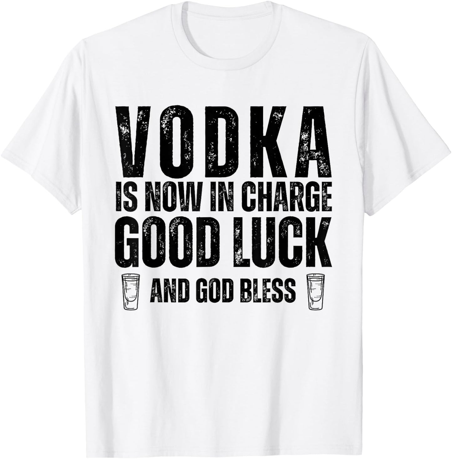 Vodka is Now in Charge Good Luck and God Bless Funny Party T-Shirt - T-Shirt | White