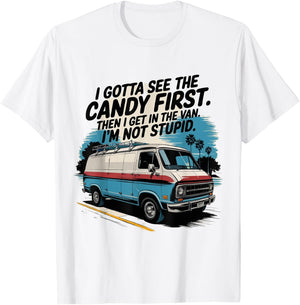 I Gotta See The Candy First. I'm Not Stupid T-Shirt - T-Shirt | White