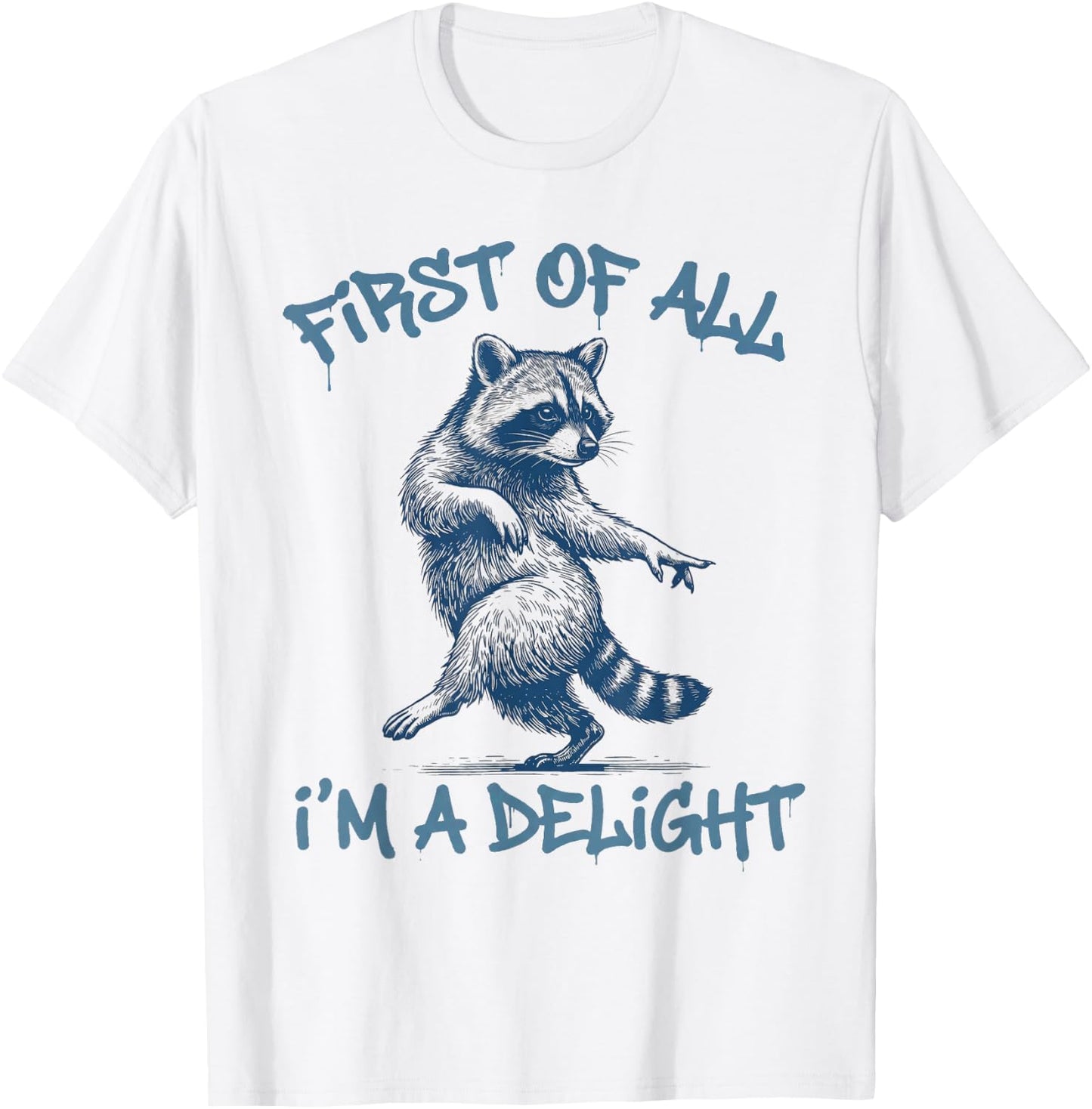 First of All Im A Delight Funny Raccoon Sarcastic Men Women T-Shirt - T-Shirt | White
