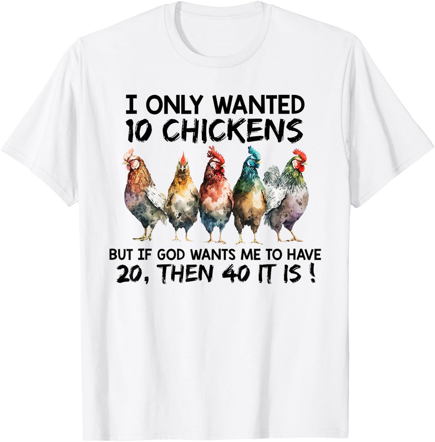 I only wanted 10 chickens but if God wants me to have 20 T-Shirt - T-Shirt | White
