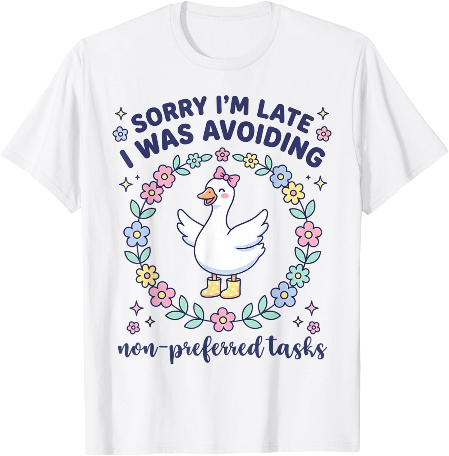 Sorry I'm Late I was Avoiding Non Preferred Tasks Goose T-Shirt - T-Shirt | White