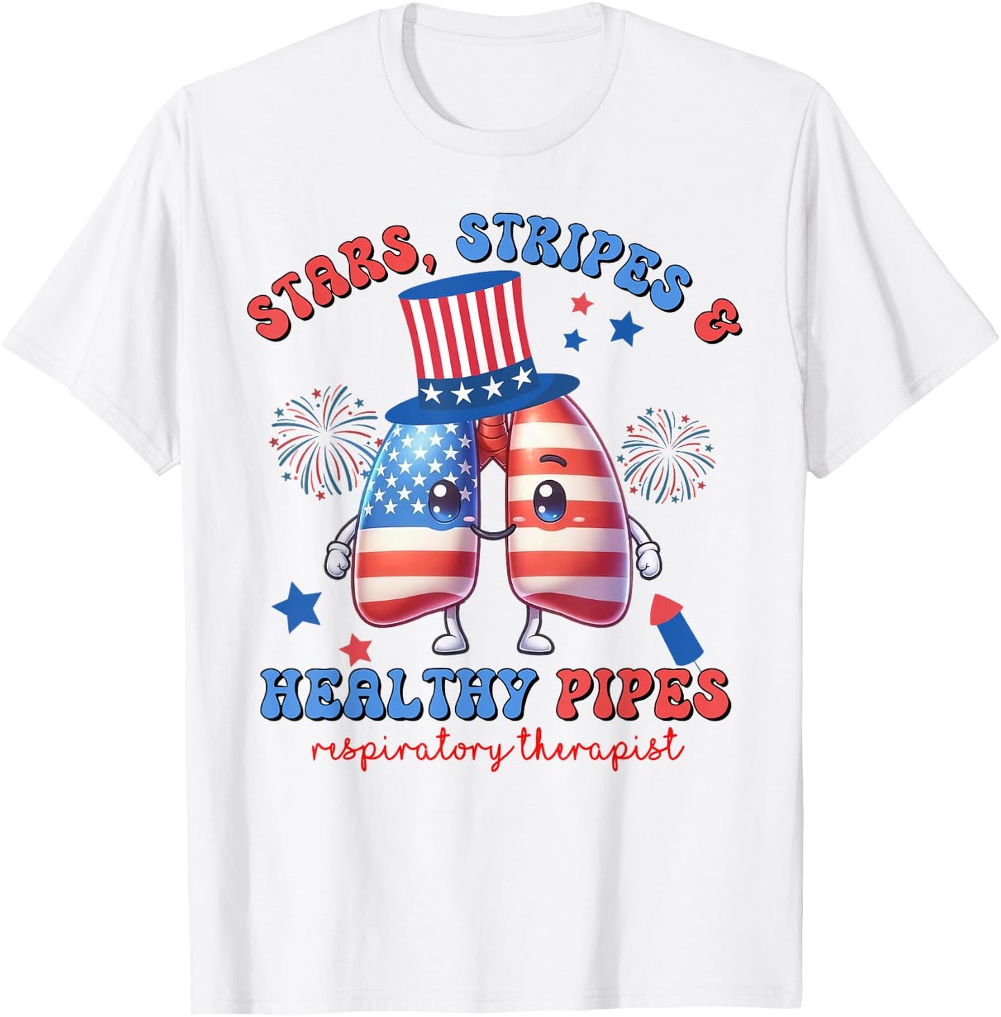 Stars Stripes Heathy Pipes Respiratory Therapist 4th of July T-Shirt - T-Shirt | White