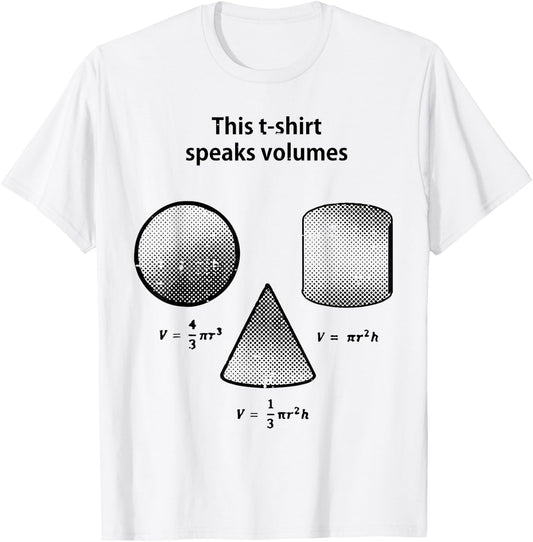 This Shirt Speaks Volume Math Funny Saying Men Women Kids T-Shirt - T-Shirt | White