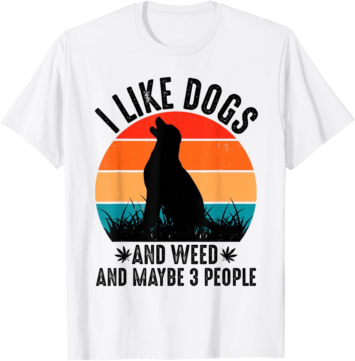 I Like Dogs And Weed And Maybe 3 People T-Shirt - T-Shirt | White