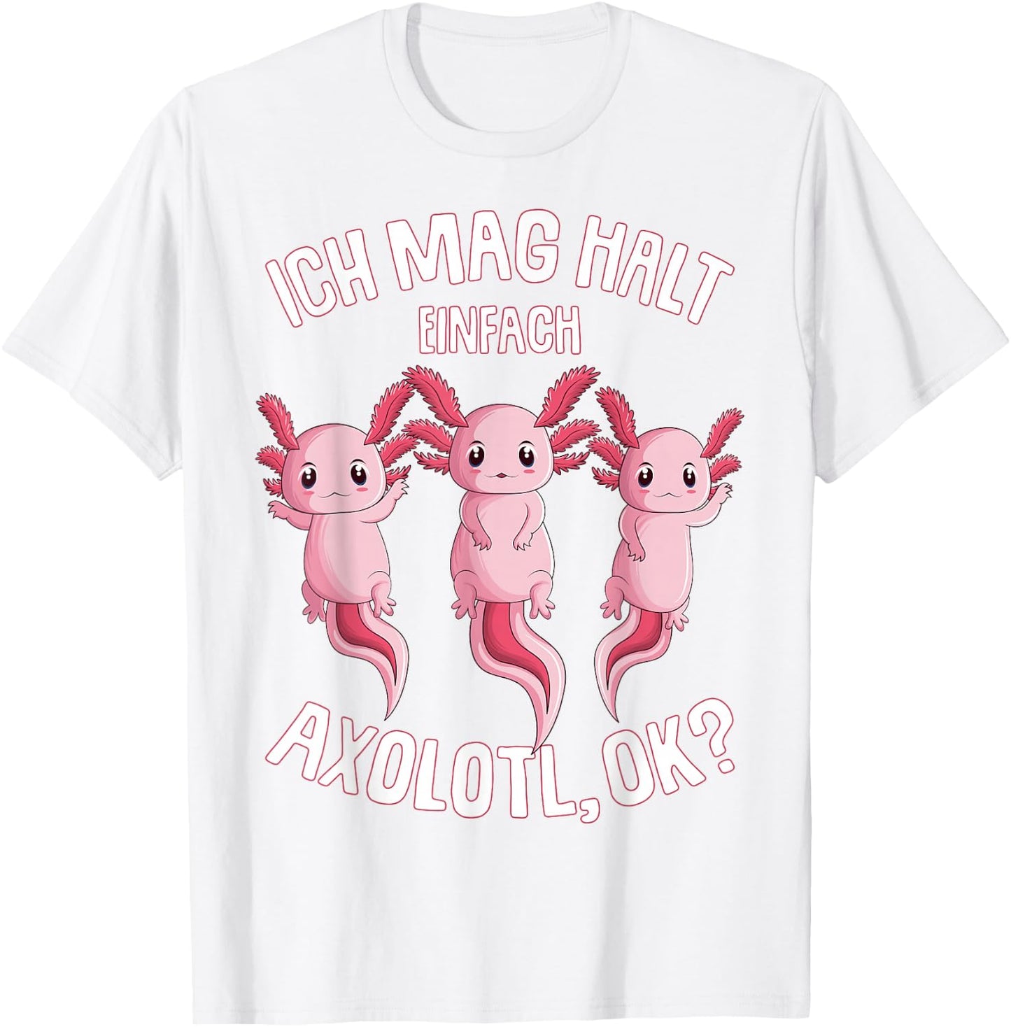 Ich mag Halt Axolotl Children's Women Girls T-Shirt - T-Shirt | White