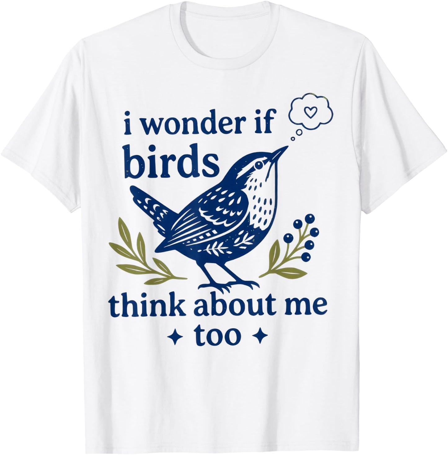 Funny Bird Watching I Wonder If Birds Think About Me Too T-Shirt - T-Shirt | White