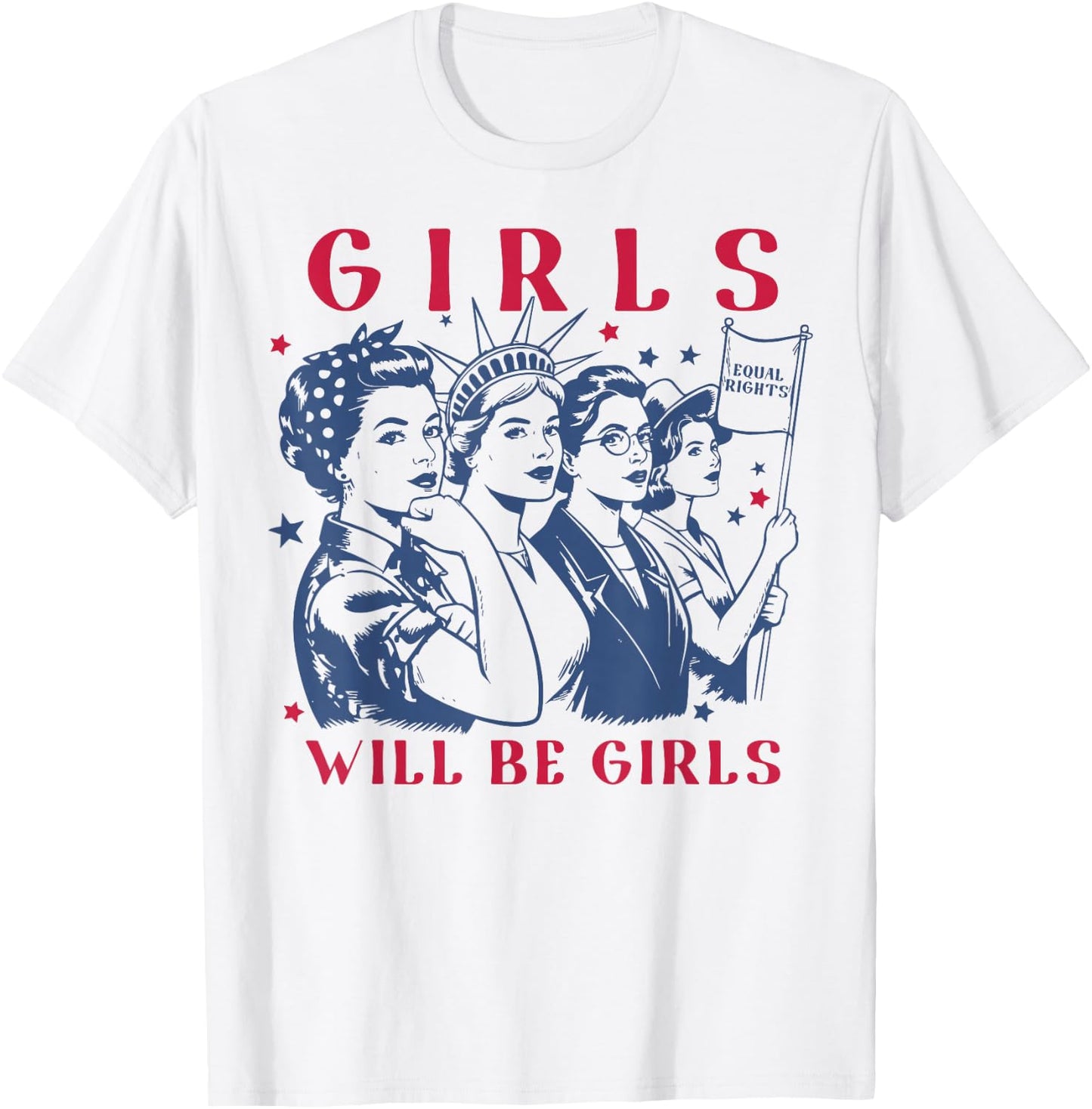 Girls Will Be Girls Empowerment Feminist Liberal 4th of July T-Shirt - T-Shirt | White