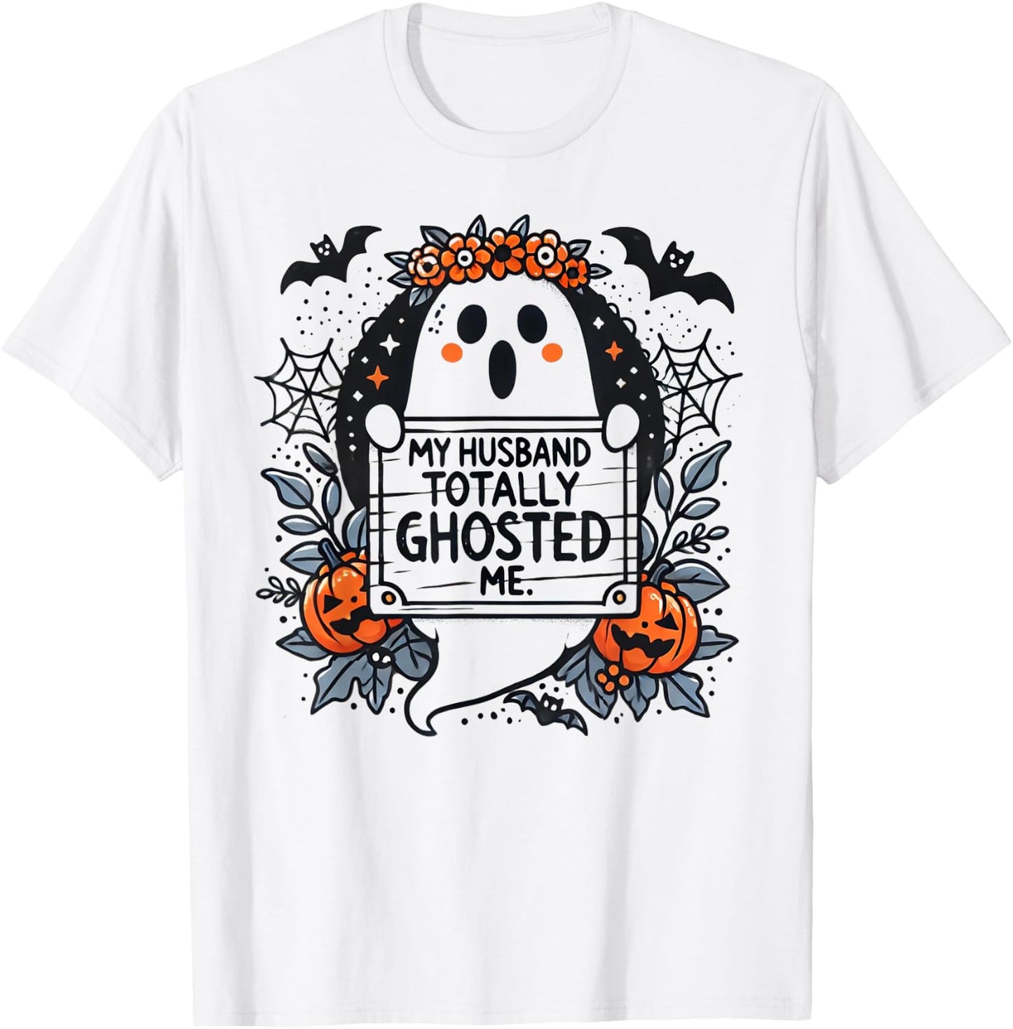 My Husband Totally Ghosted Me Ghost Shirt Women T-Shirt - T-Shirt | White