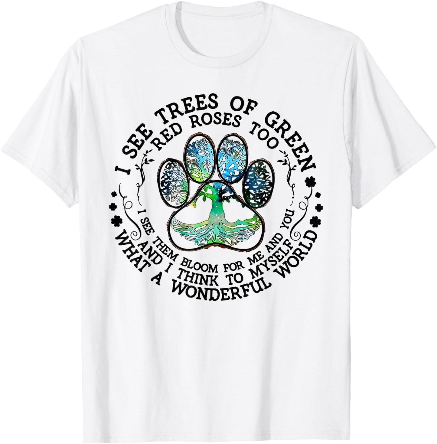 I See Trees Of Green Red Roses Too What A Wonderful World T-Shirt - T-Shirt | White