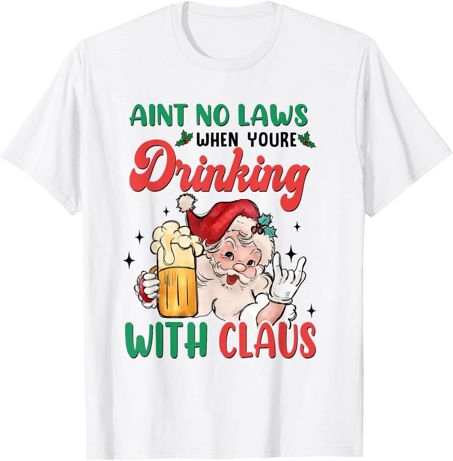 Aint No Laws When You're Drinking With Santa Claus Christmas T-Shirt - T-Shirt | White