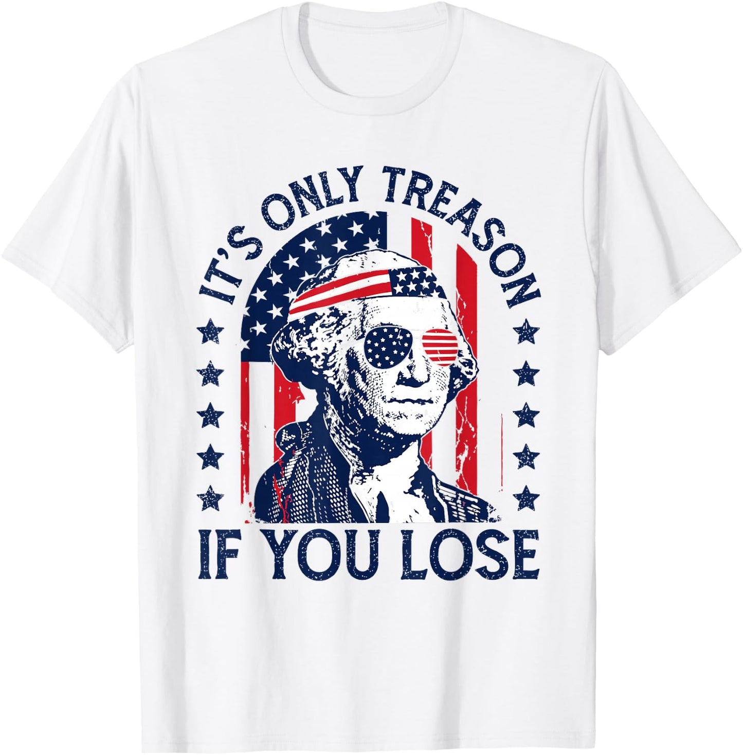 Washington Only Treason If You Lose 4th of July Men Women T-Shirt - T-Shirt | White