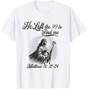 He left the 99 to find me Jesus leaves the 99 Christian T-Shirt - T-Shirt | White