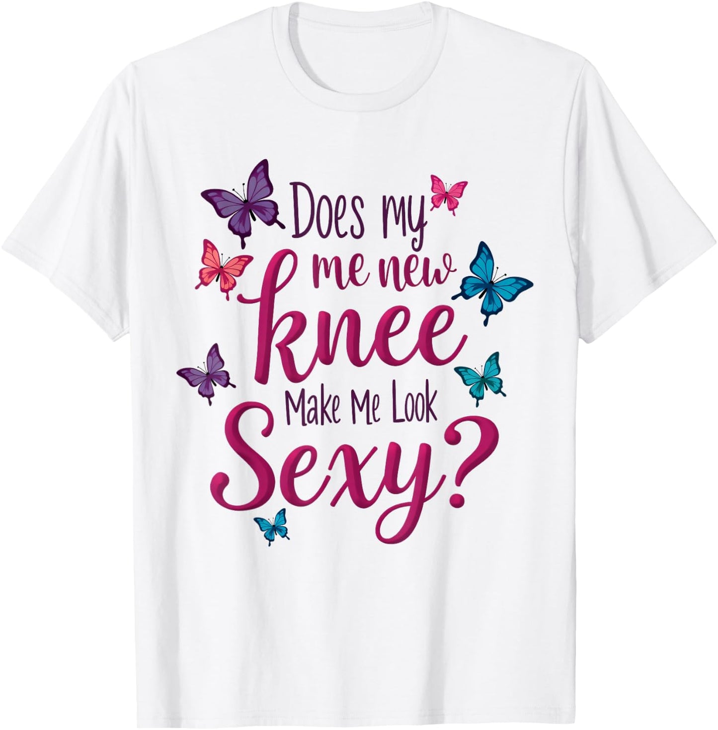 Funny Knee Replacement Surgery New Knee Make Me Look Sexy T-Shirt - T-Shirt | White