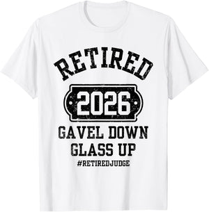 Retired 2026 Gavel Down Glass Up Judge Retirement Party T-Shirt - T-Shirt | White