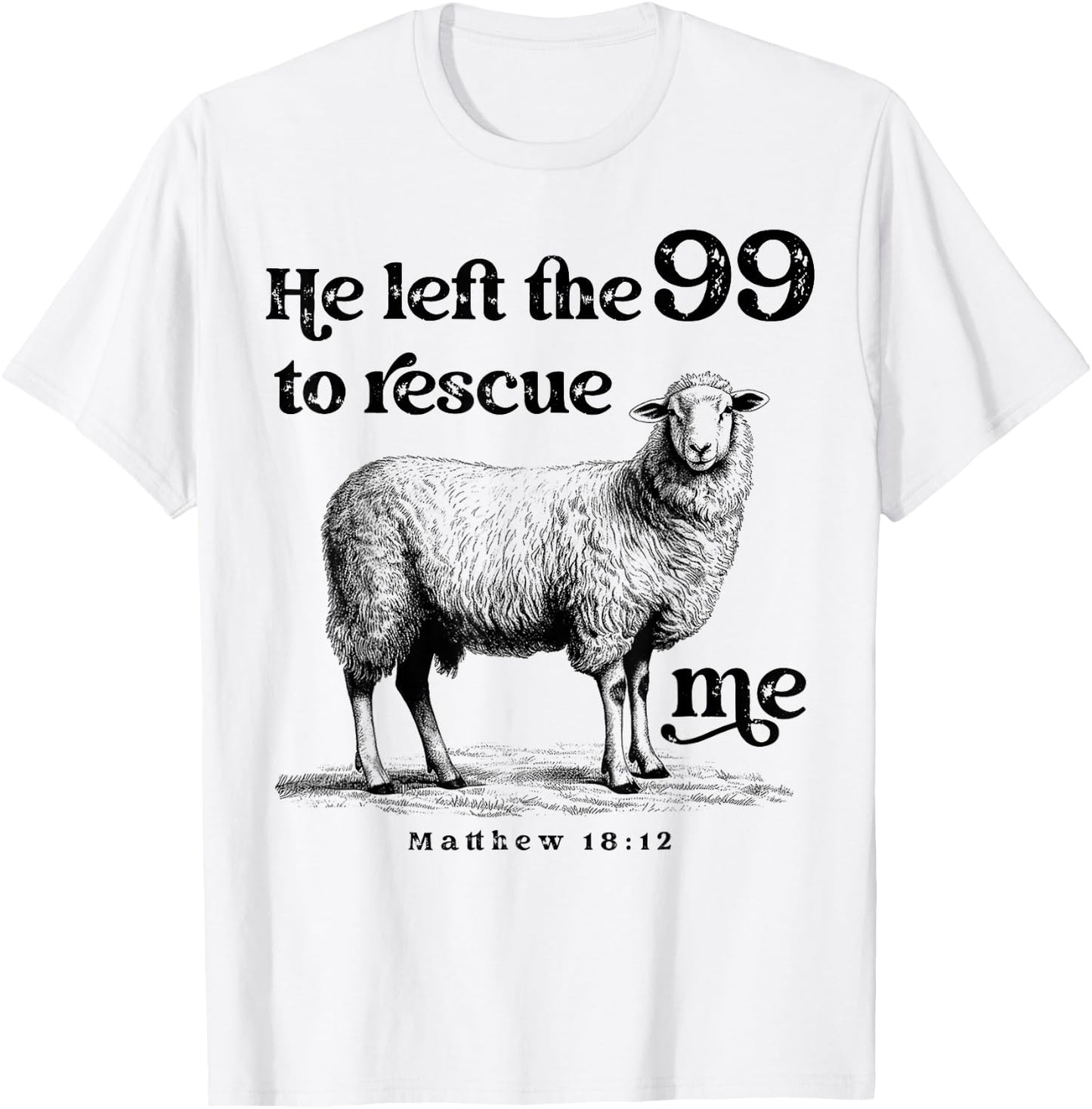 He Left the 99 to Rescue Me Scripture Bible Christian Sheep T-Shirt - T-Shirt | White