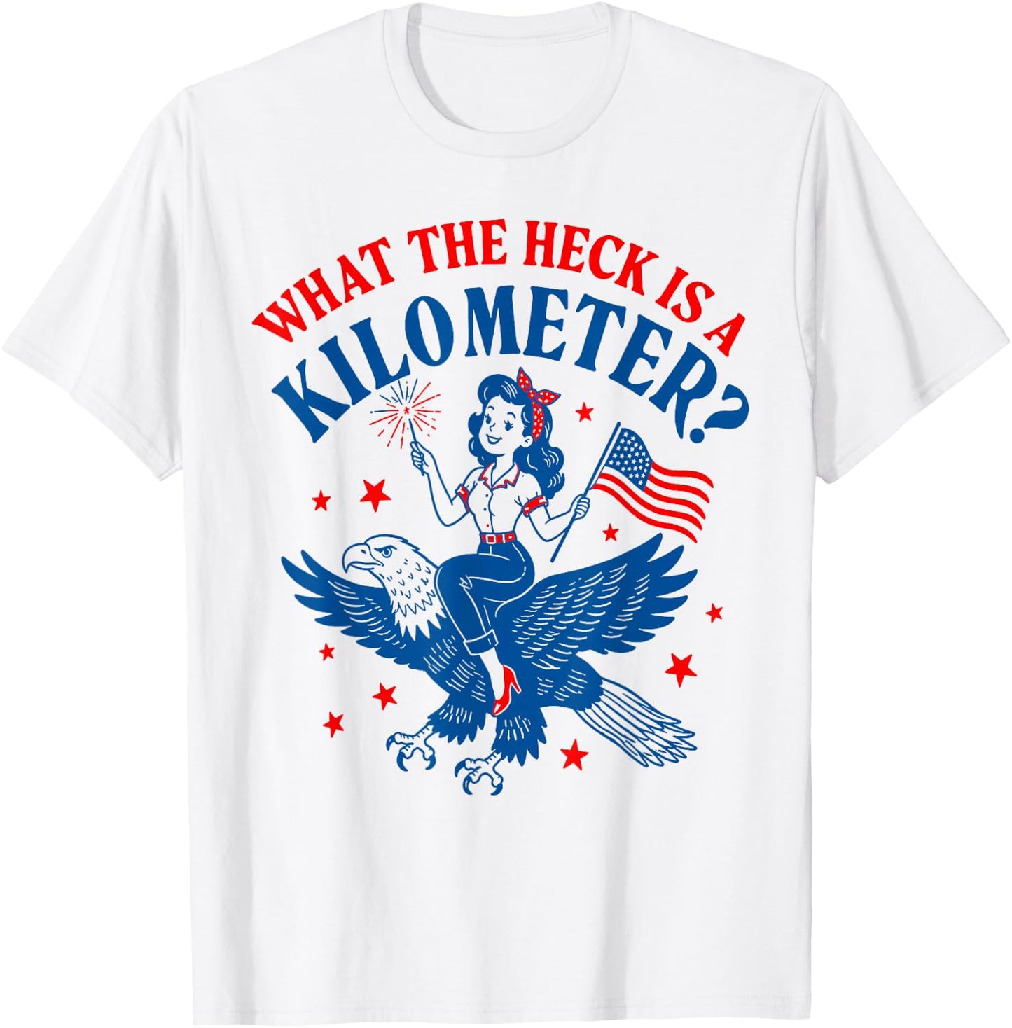 Funny 4th of July Eagle What The Heck is A Kilometer T-Shirt - T-Shirt | White