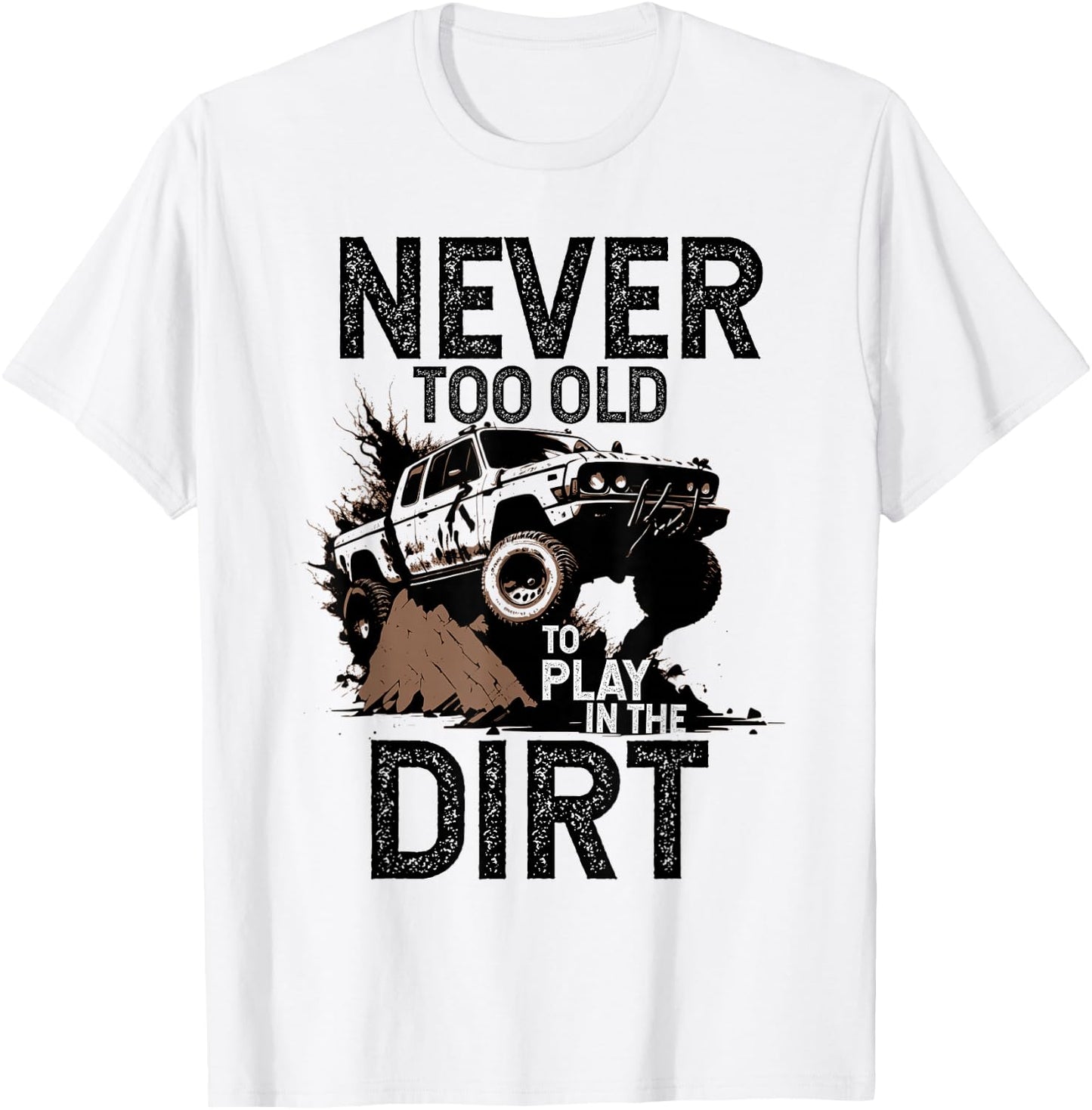 Man ist nie zu alt, um im Dirt Off Road Adventure-Design zu spielen T-Shirt - T-Shirt | White