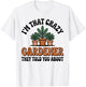 I’m that Crazy Gardener Funny Gardening Plant Lover T-Shirt - T-Shirt | White