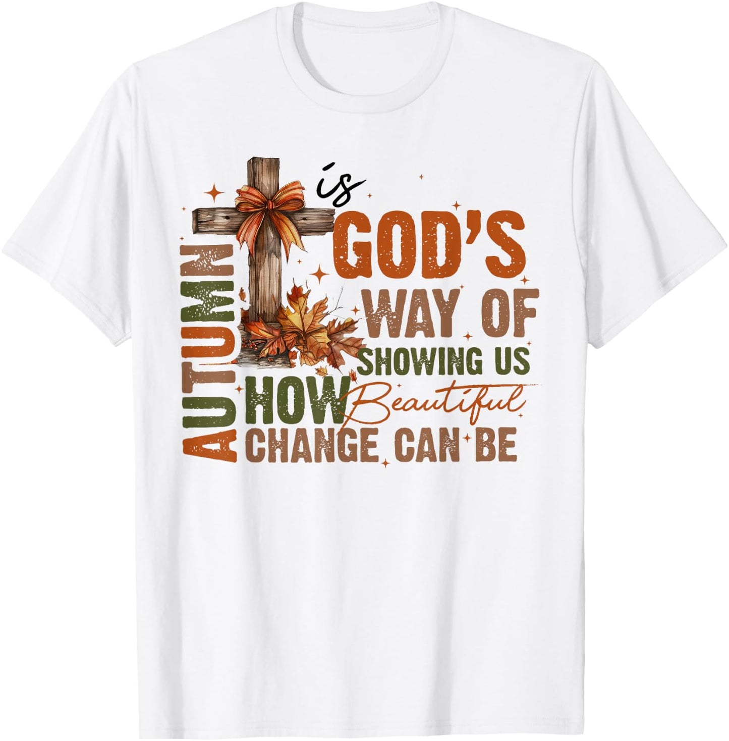 Autumn Is God's Way Of Showing US How Beautiful Fall Faith T-Shirt - T-Shirt | White