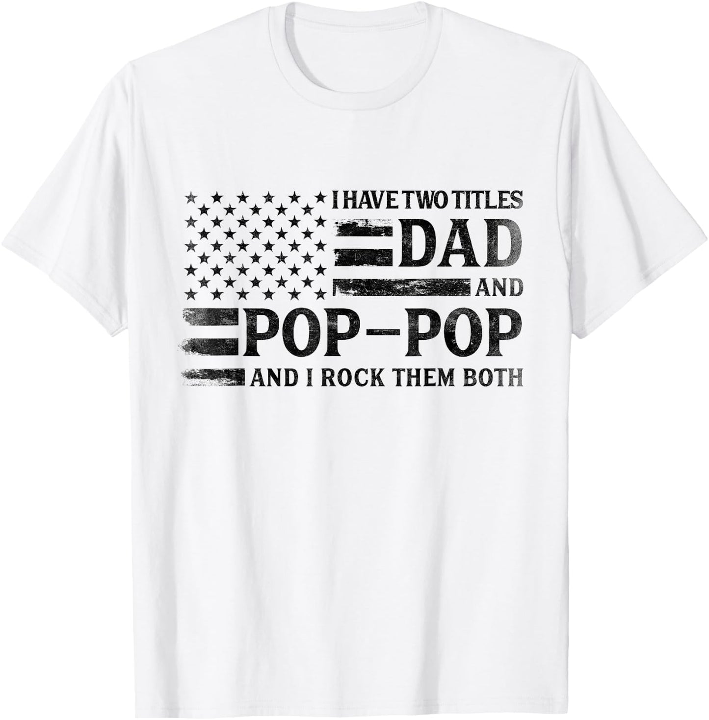 I Have Two Titles Dad Pop-Pop Black USA Flag Father Grandpa T-Shirt - T-Shirt | White