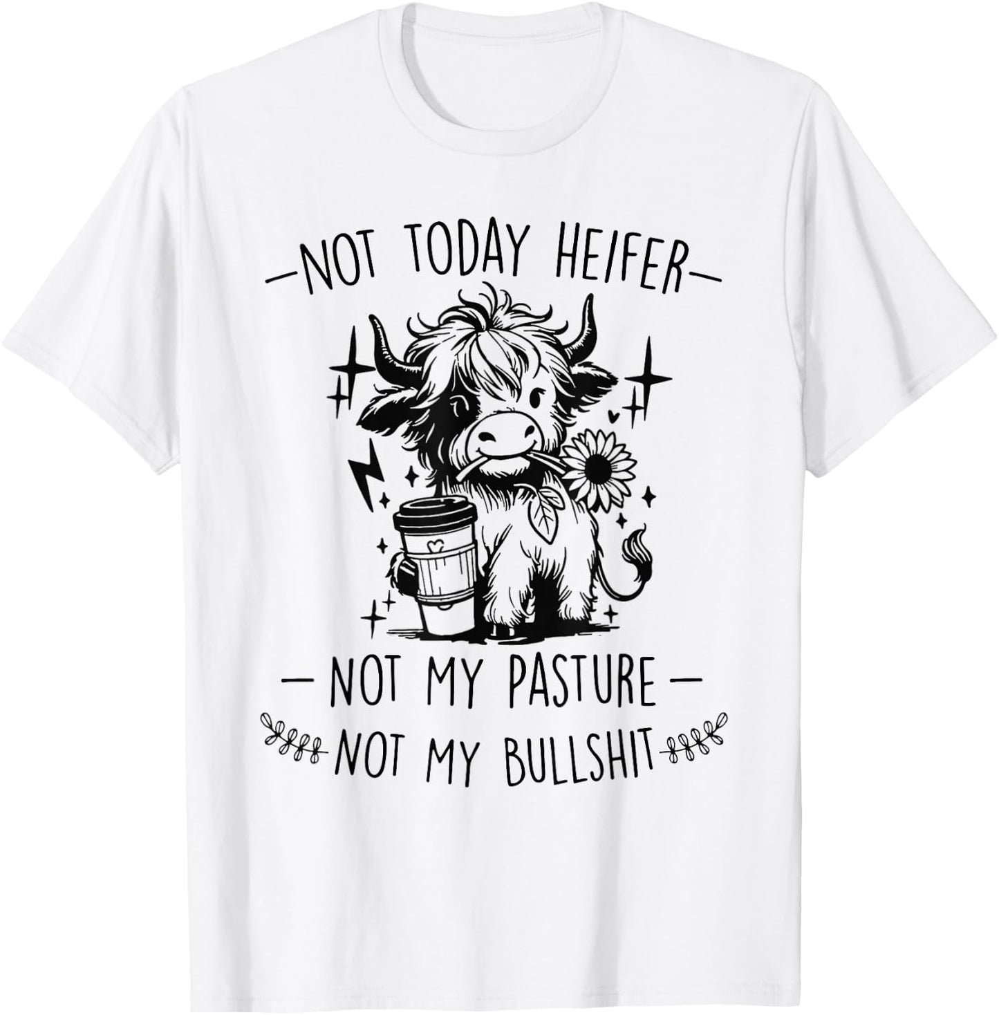 Not Today Heifer Not My Pasture Not My Bullshit Floral T-Shirt - T-Shirt | White