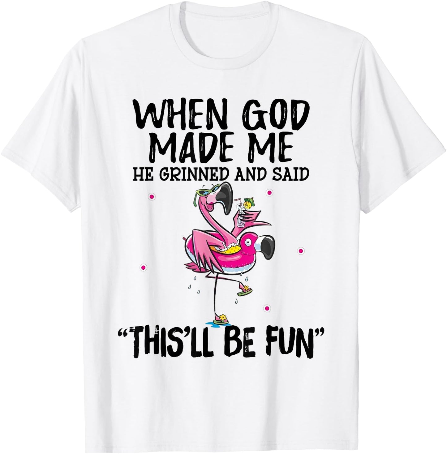 When God Made Me He Grinned Said This'll Be Fun T-Shirt - T-Shirt | White