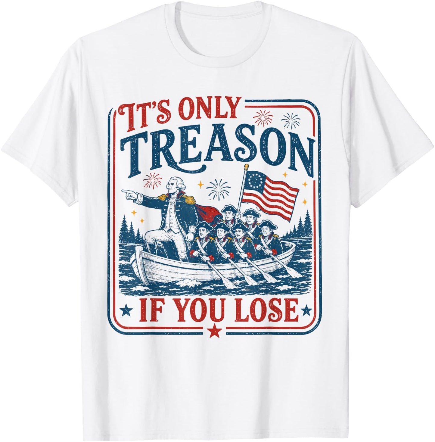 George Washington It's Only Treason If You Lose 4th of July T-Shirt - T-Shirt | White