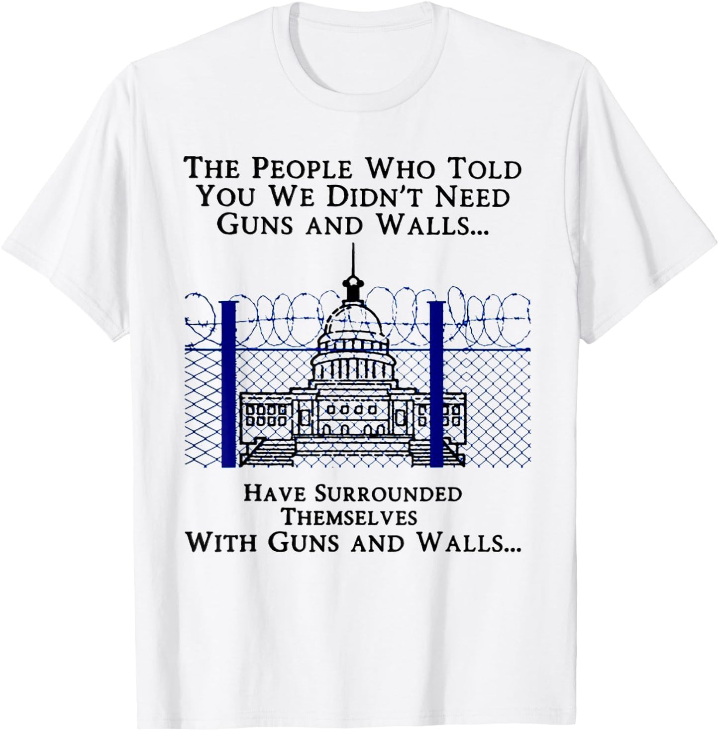 The People Who Told You We Didn't Need Guns And Walls T-Shirt - T-Shirt | White