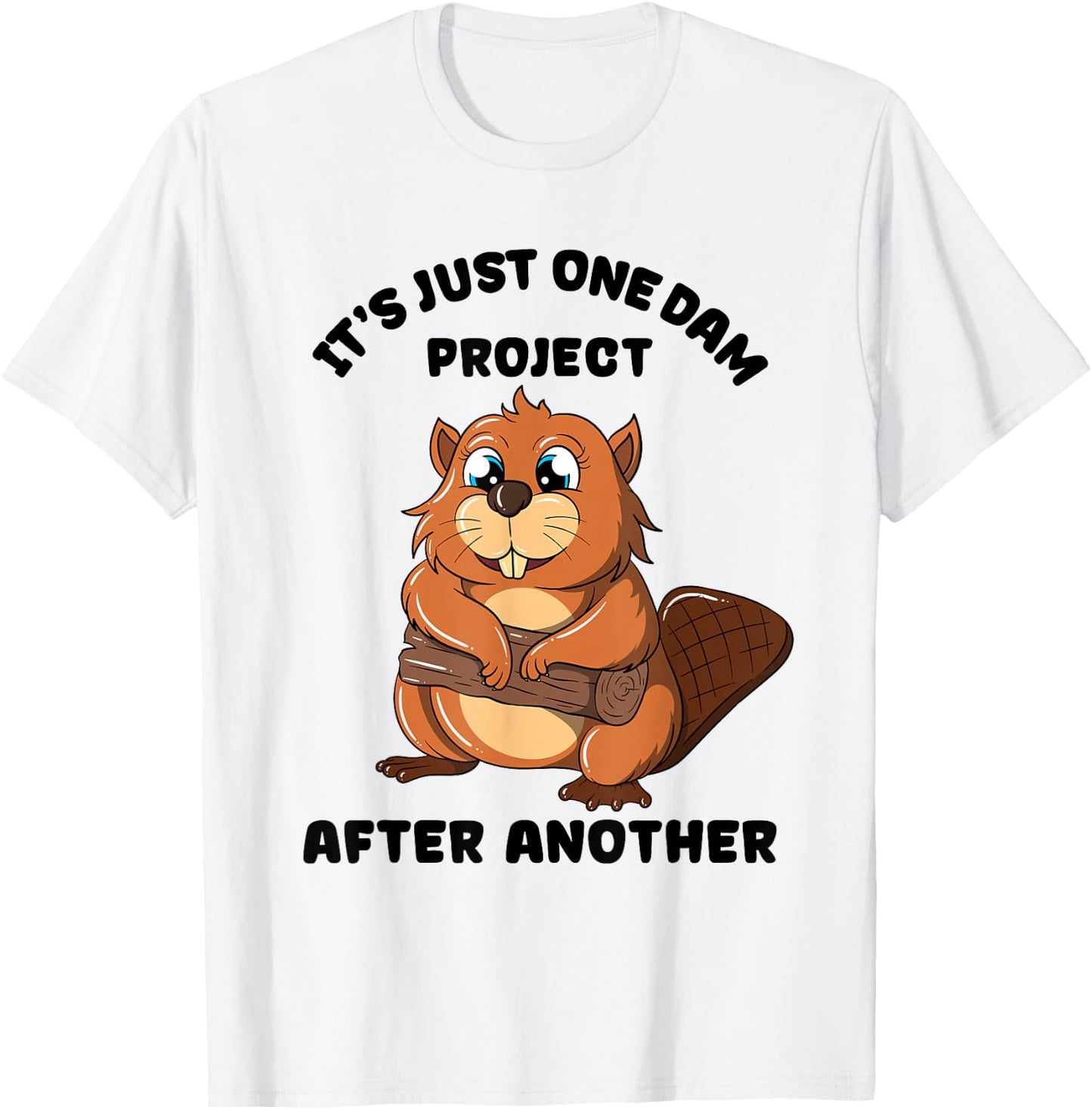 It's Just one Dam Project After Another Woodworker Beaver T-Shirt - T-Shirt | White