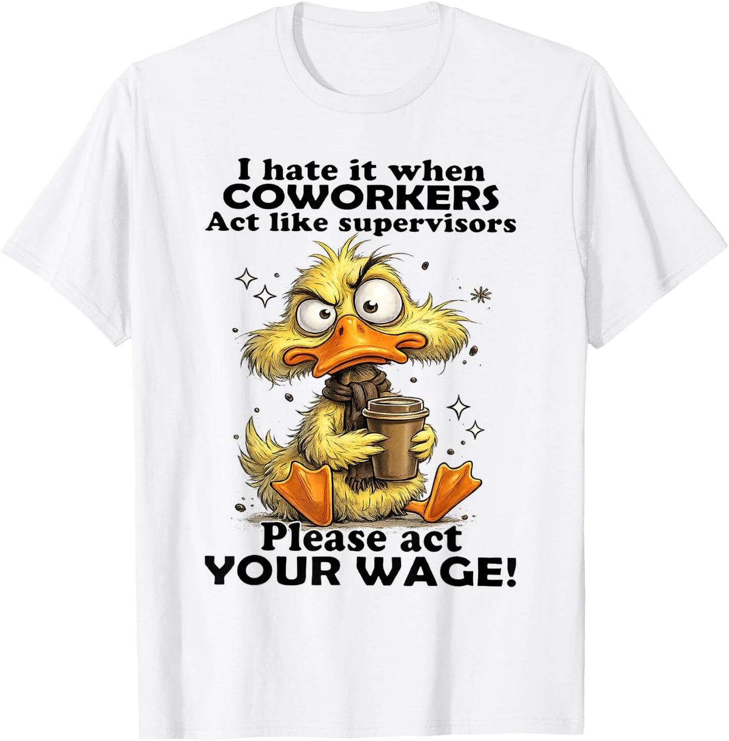 Duck - I Hate It When Coworkers Act Like Supervisors T-Shirt - T-Shirt | White