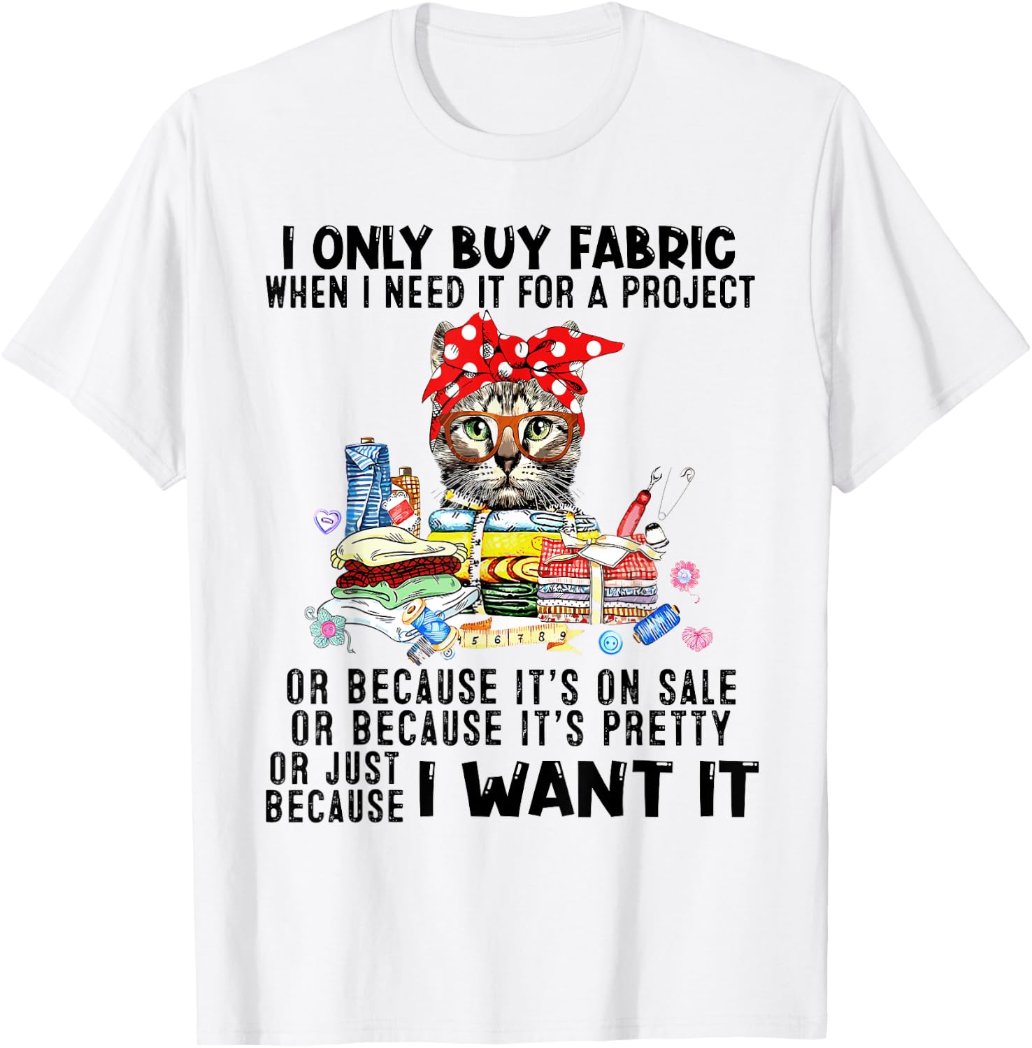Cat I Only Buy Fabric When I Need It For Project T-Shirt - T-Shirt | White