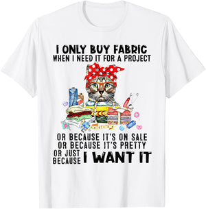 Cat I Only Buy Fabric When I Need It For Project T-Shirt - T-Shirt | White