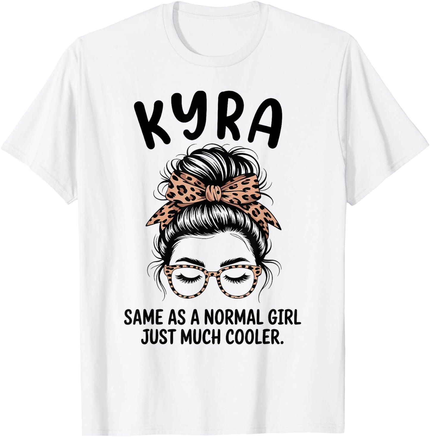 Kyra Same As A Normal Girl Just Much Cooler Girl Name T-Shirt - T-Shirt | White