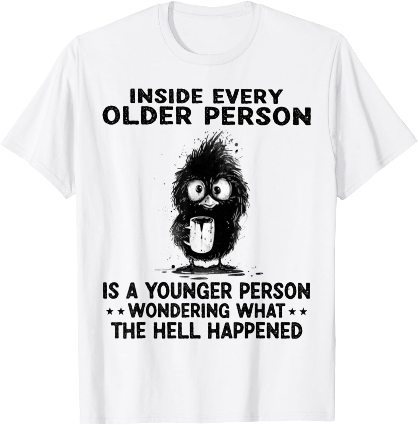Inside Every Older Person Is A Younger Person Wondering T-Shirt - T-Shirt | White