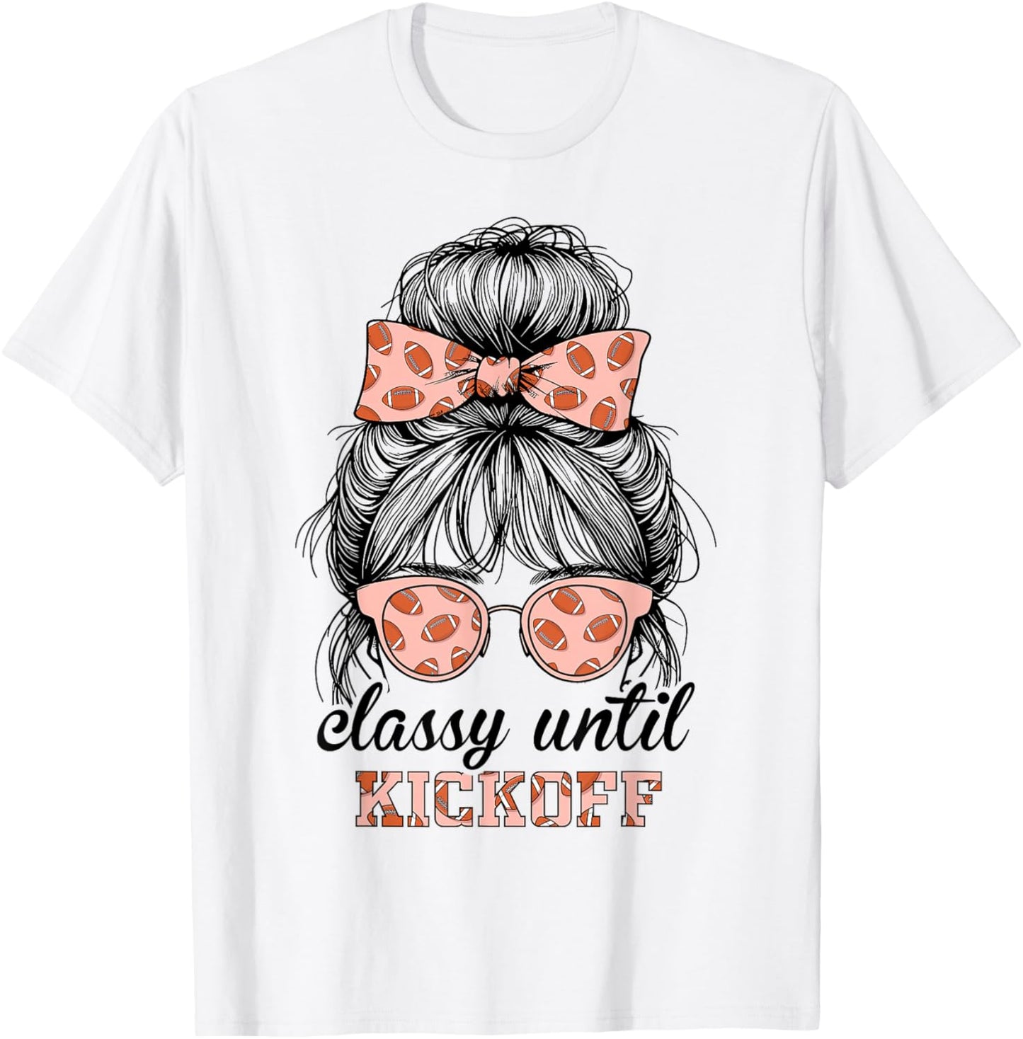 Classy Until Kickoff Football Messy Bun Women Football T-Shirt - T-Shirt | White