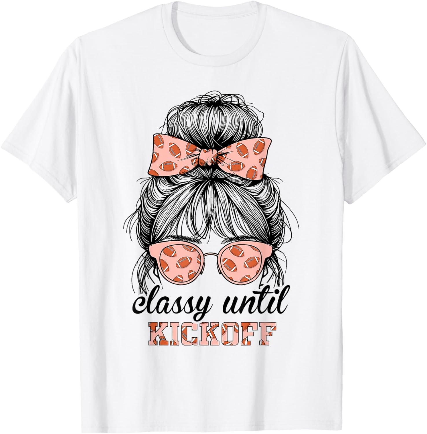 Classy Until Kickoff Football Messy Bun Women Football T-Shirt - T-Shirt | White
