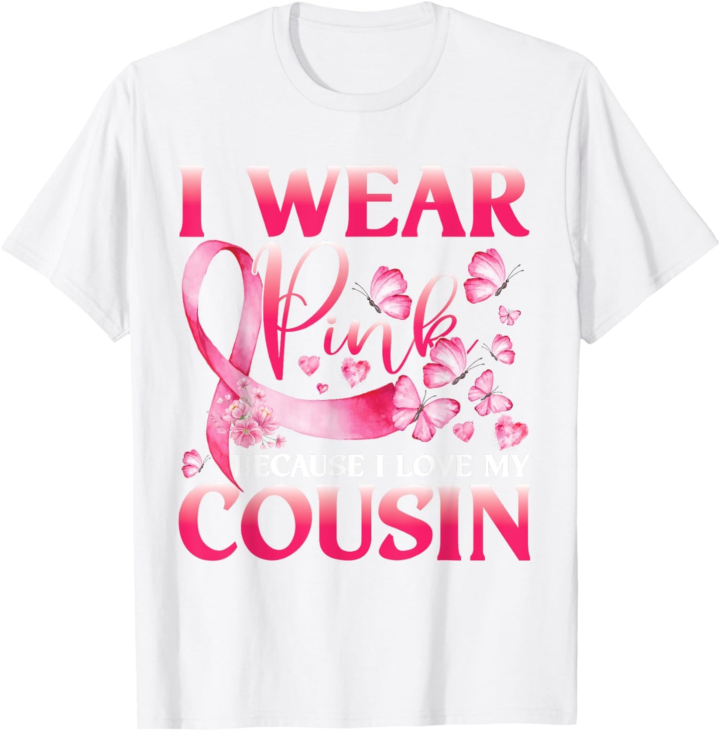 I Wear Pink Because I Love My Cousin Breast Cancer Butterfly T-Shirt - T-Shirt | White