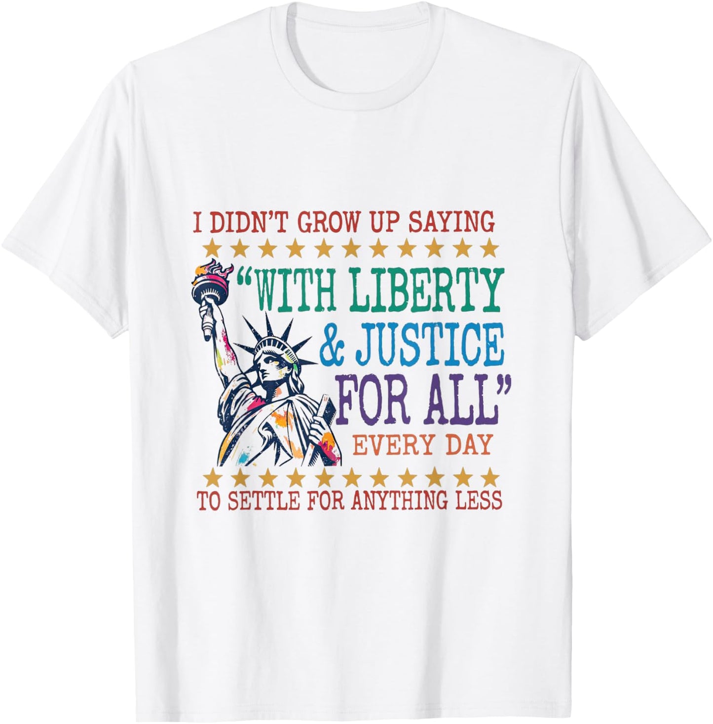 I Didn't Grow Up Saying with Liberty & Justice for All Every T-Shirt - T-Shirt | White