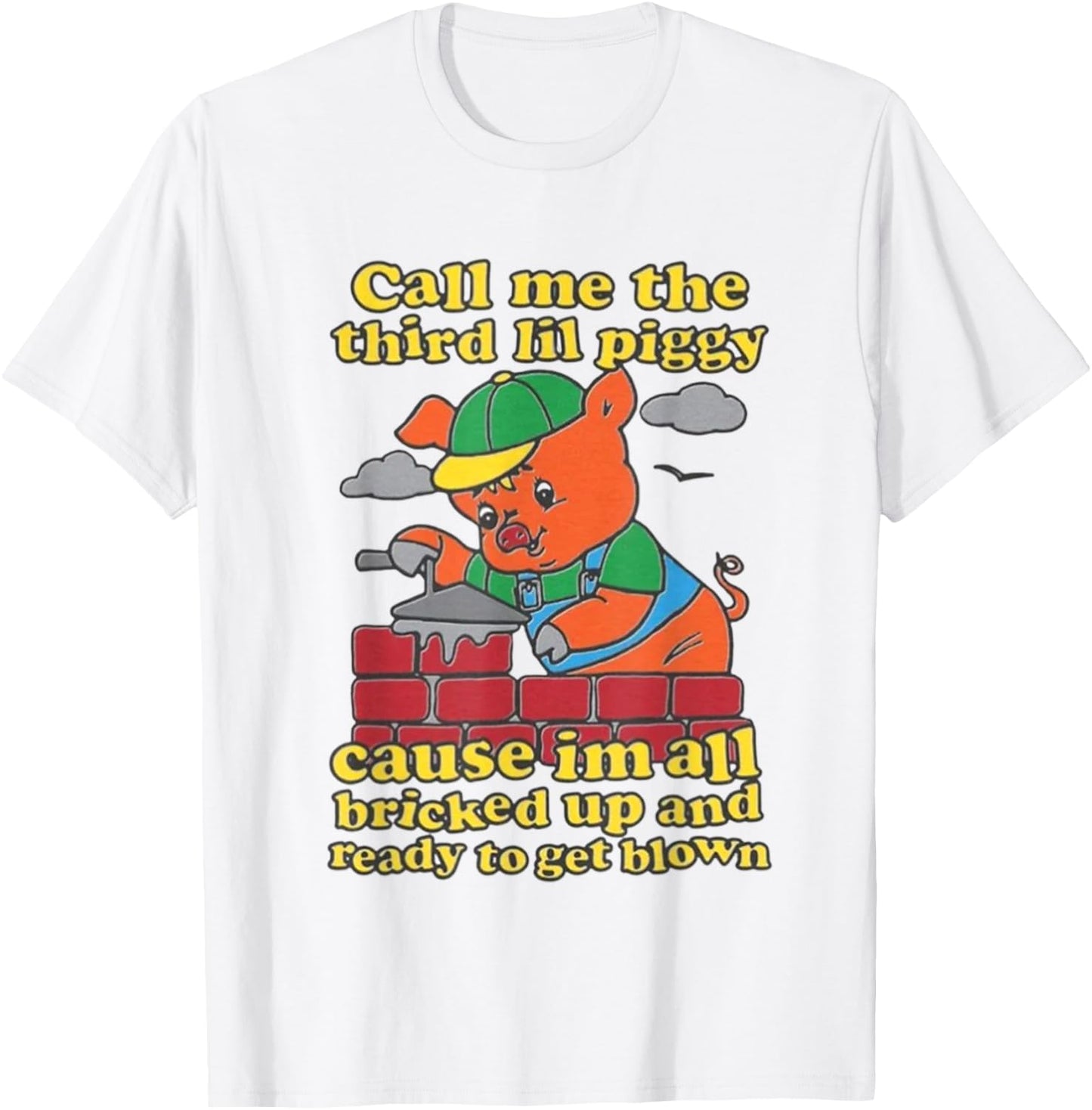 Call Me The Third Lil Piggy Cause Im All Bricked Up T-Shirt - T-Shirt | White