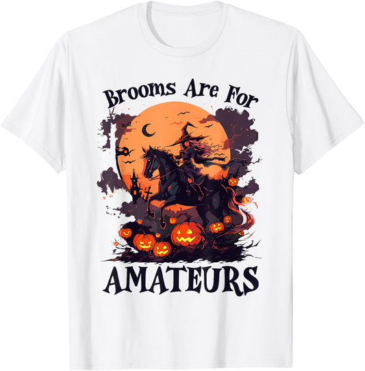Brooms are for Amateurs Funny Halloween Witch Riding Horse T-Shirt - T-Shirt | White