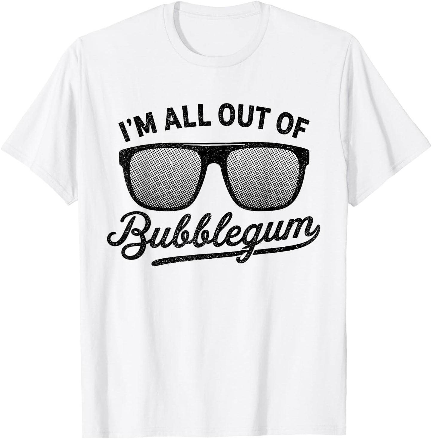 I'm All Out of Bubblegum Glasses Distressed Vintage Funny T-Shirt - T-Shirt | White