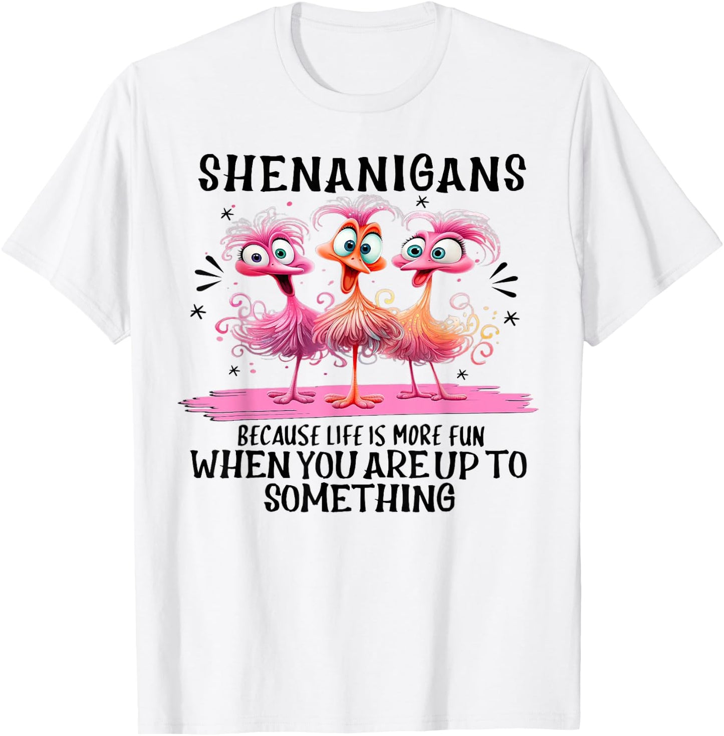 Flamingo Shenanigans Because Life Is More Fun T-Shirt - T-Shirt | White