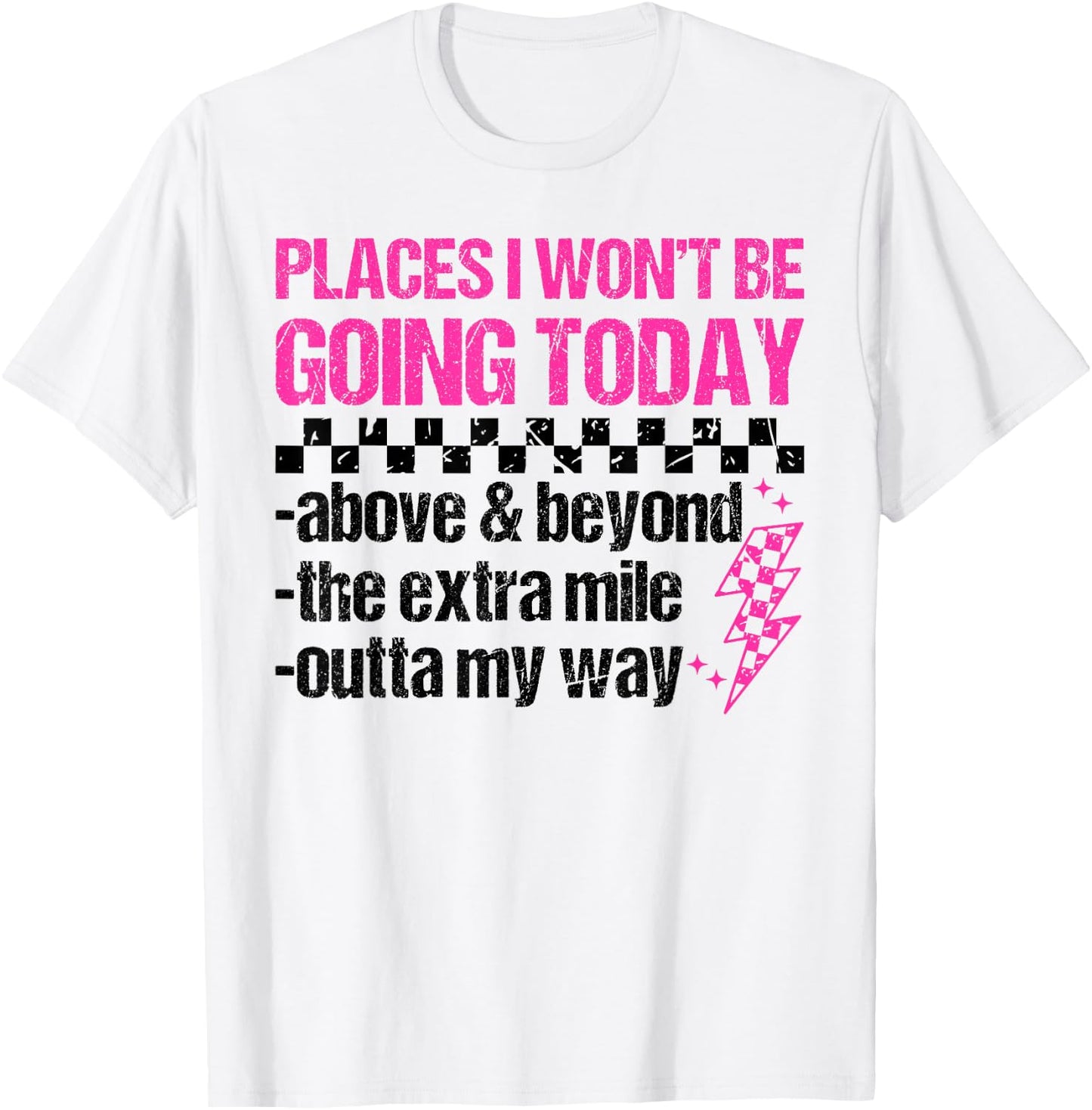 Places I Won't Be Going Today Sarcastic Humor T-Shirt - T-Shirt | White