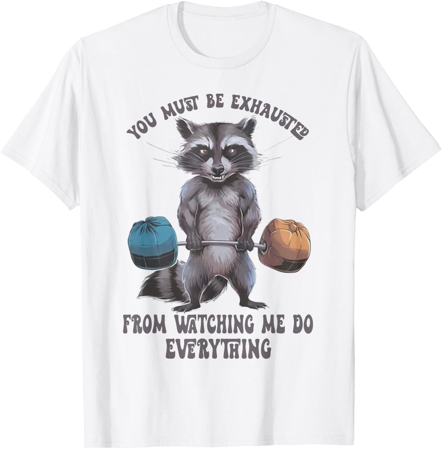 You Must Be Exhausted From Watching Me Do Everything T-Shirt - T-Shirt | White