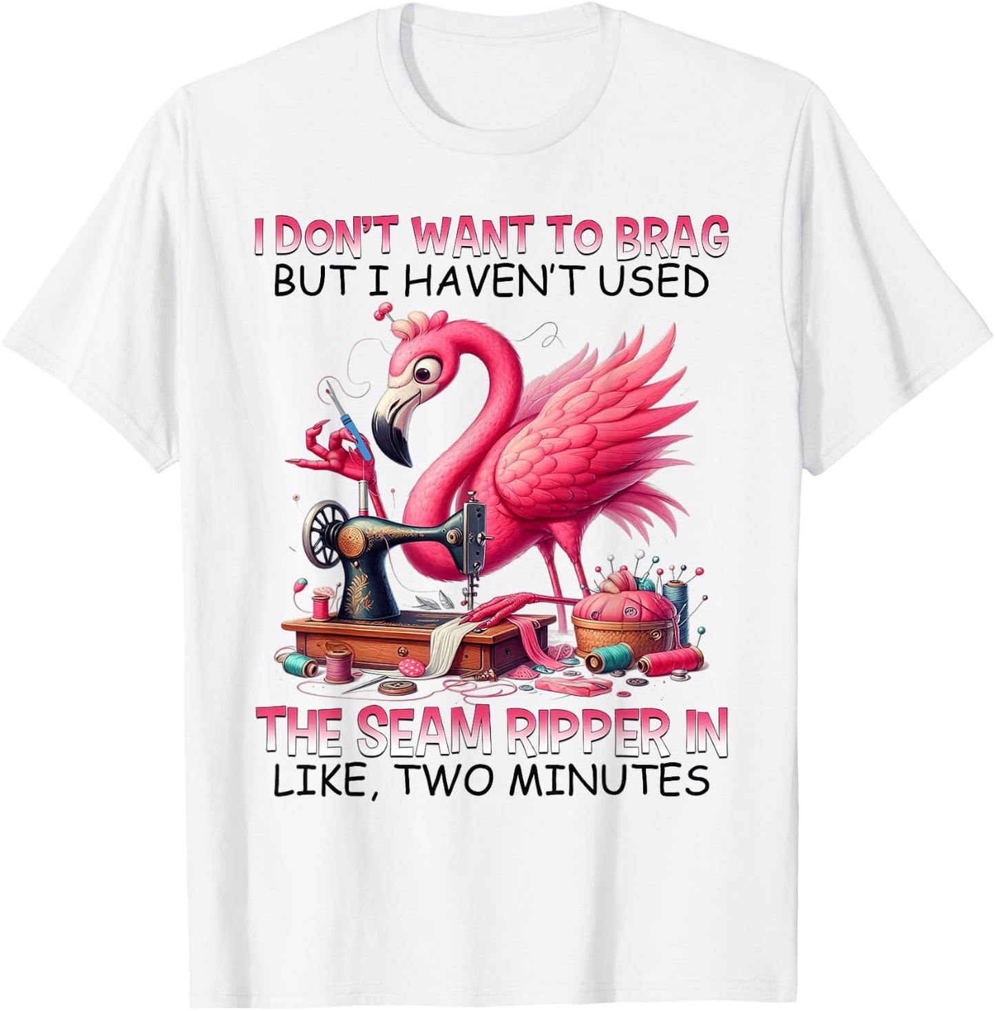 I don't want to brag but i haven't used the seam ripper T-Shirt - T-Shirt | White