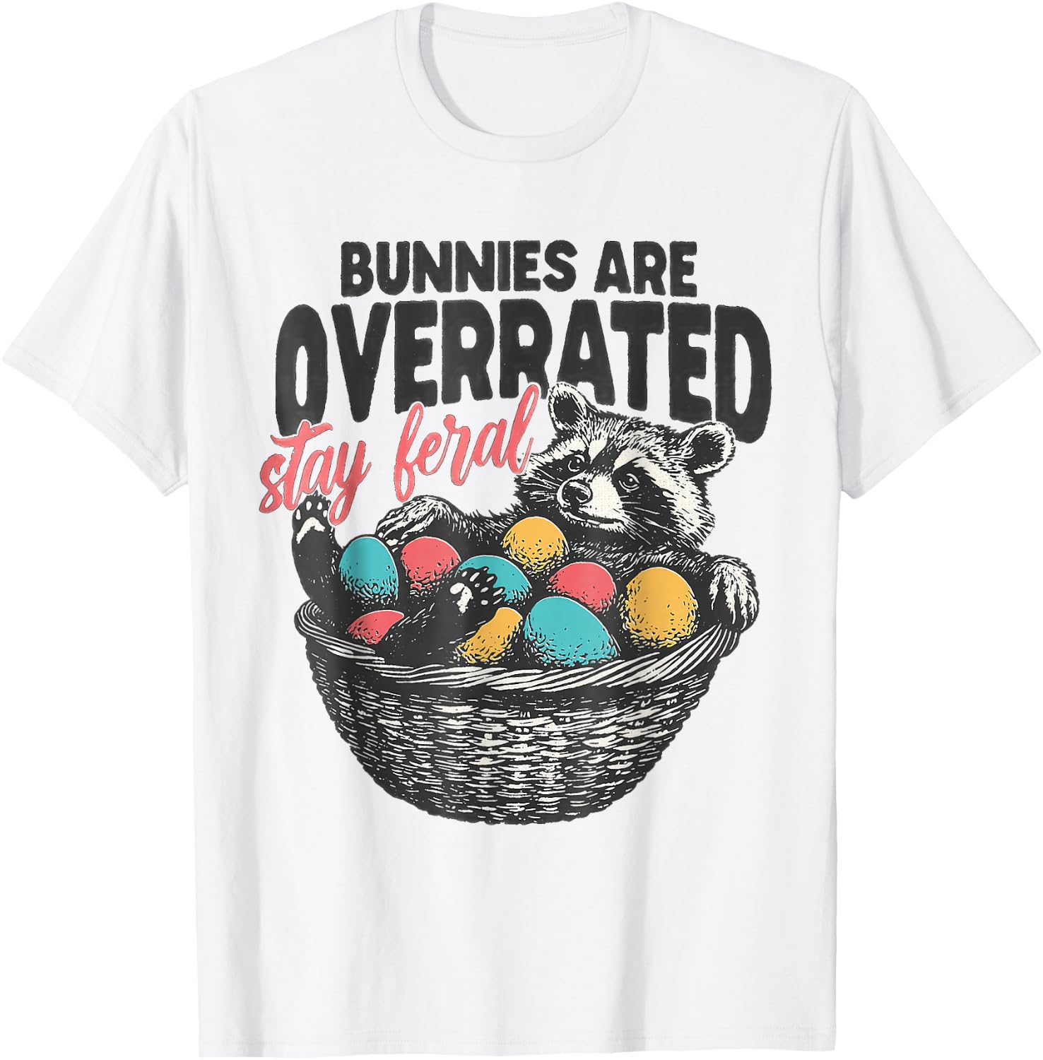 Bunnies are overrated stay feral Funny Easter raccoon T-Shirt - T-Shirt | White