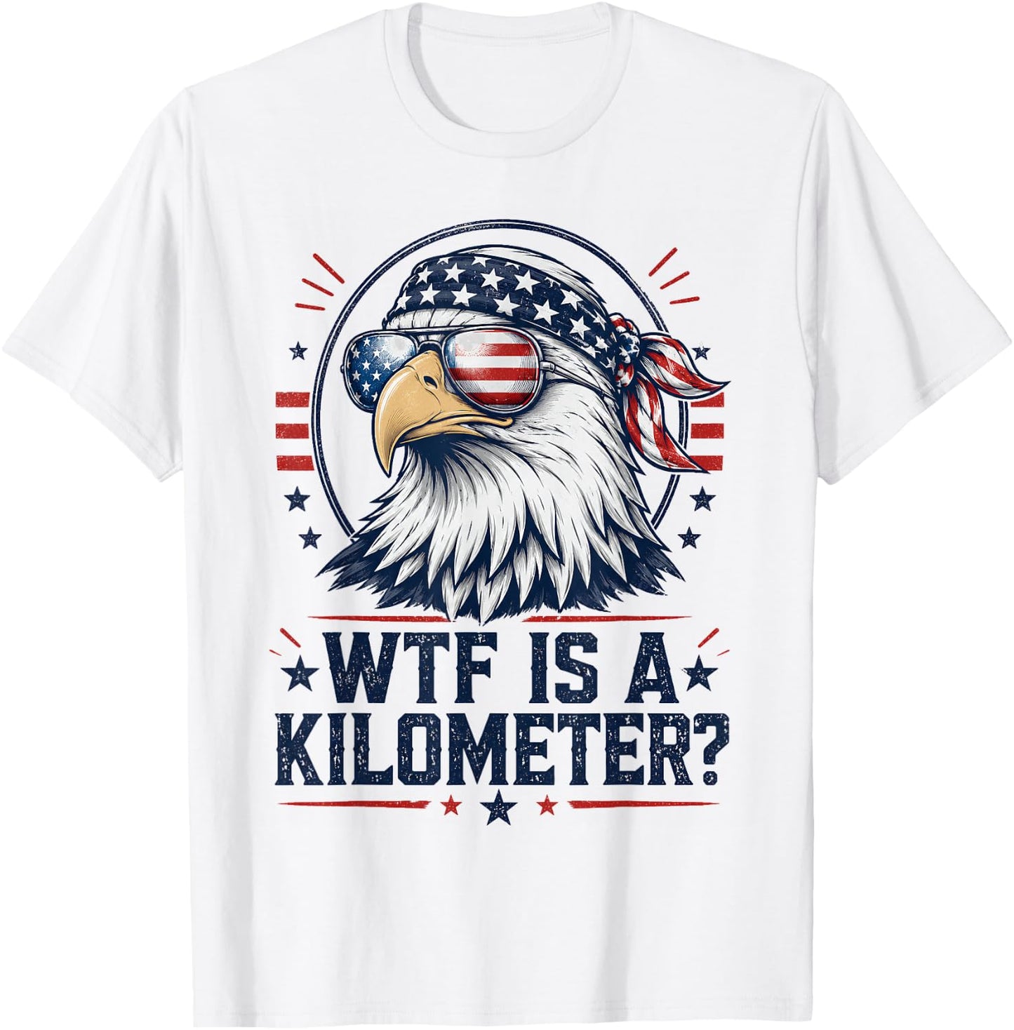 WTF is A Kilometer Patriotic Eagle Funny Humor 4th of July T-Shirt - T-Shirt | White