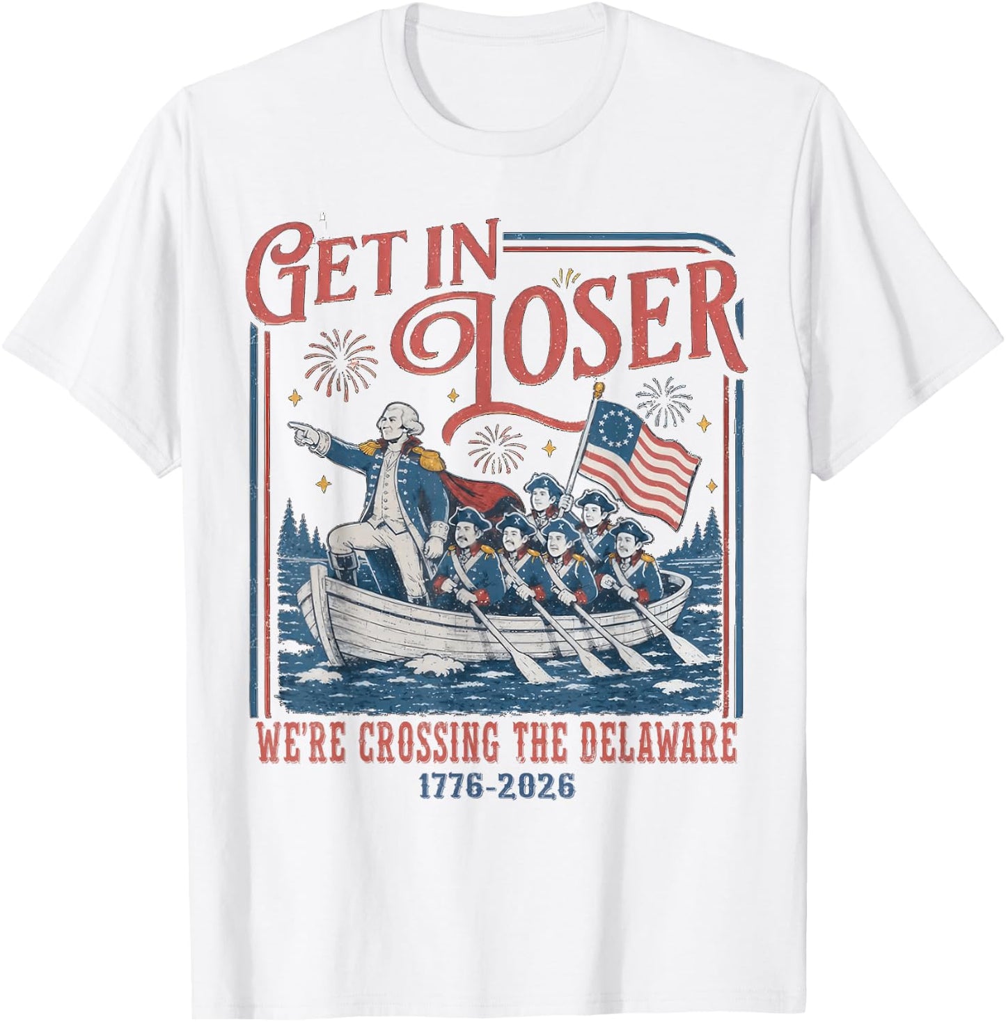 Get in Loser were Crossing Delaware Funny 4th of July T-Shirt - T-Shirt | White
