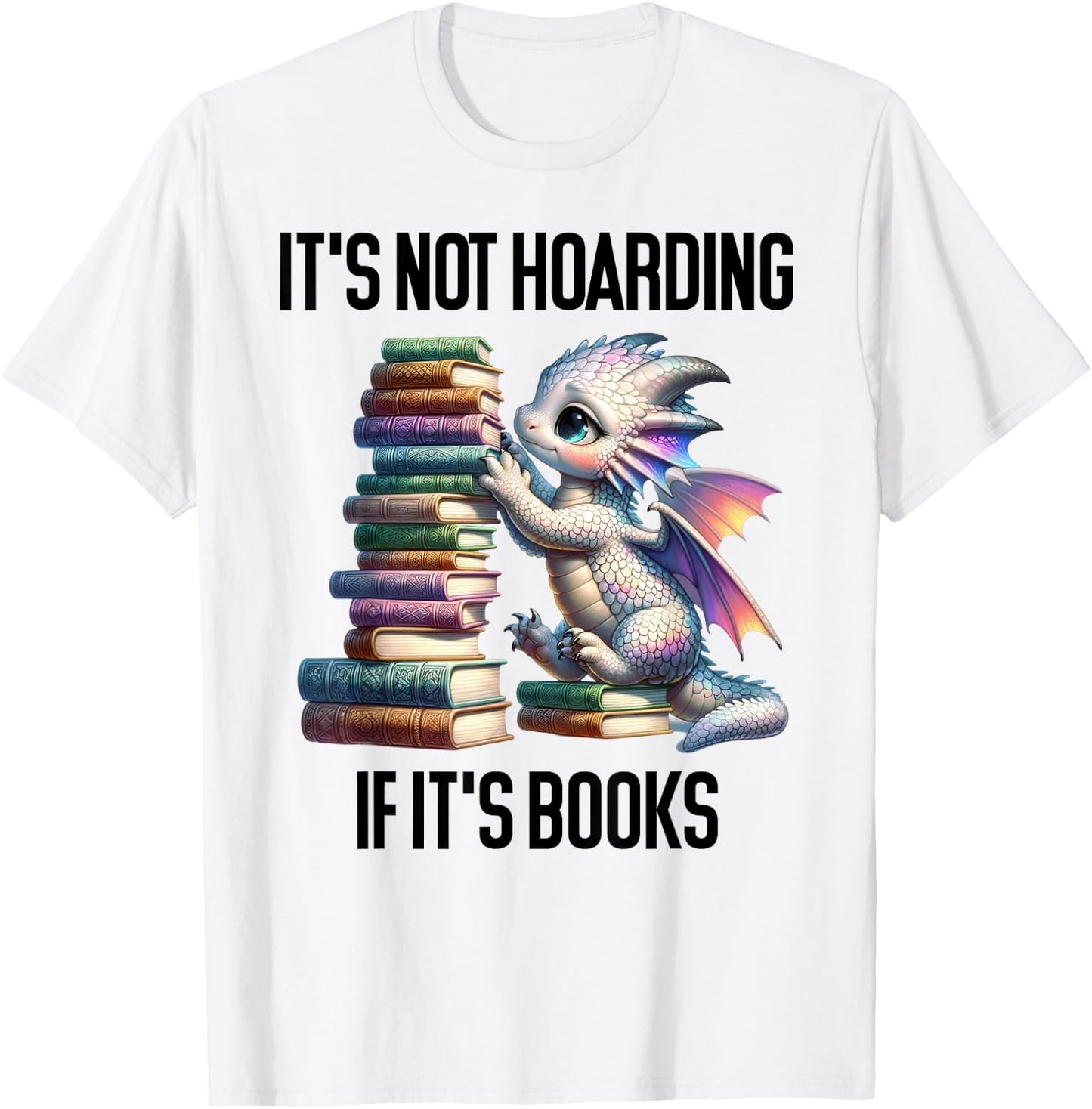 Book Dragon It's Not Hoarding if It's Books Sign Bookish T-Shirt - T-Shirt | White