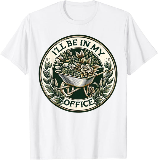 I'll Be In My Office Garden Funny Gardening T-Shirt - T-Shirt | White